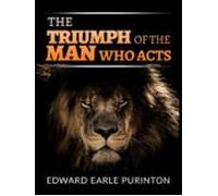 The Triumph Of The Man Who Acts (ebook)