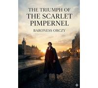 The triumph of the scarlet pimpernel: By baroness orczy