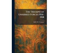 The Triumph of Unarmed Forces 1914-1918