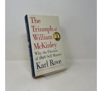 The Triumph of William McKinley: Why the Election of 1896 Still Matters