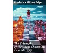 The Triumphs Of The Chess Champion Paul Morphy (ebook)