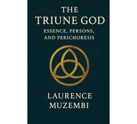 The Triune God: Essence, Persons, and Perichoresis (Theology)