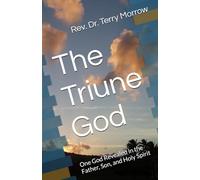 The Triune God: One God Revealed in the Father, Son, and Holy Spirit