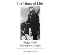 The Triune of Life: Reggie Gold’s Philosophical Legacy (The Institute Chiropractic White Books)