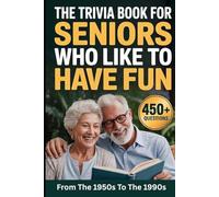The Trivia Book For Seniors Who Like To Have Fun: From The 1950s To The 1990s