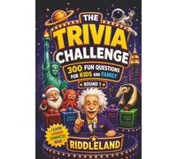 The Trivia Challenge: Fun Questions and Fascinating Facts About Animals, Science, Space, History, Geography, Food, and More for Curious Kids
