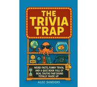 The Trivia Trap: Weird Facts, Funny Trivia, and a Quiz Book Full of Real Truths That Sound Totally Made Up (The Trivia Trap Series)