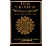The Trivium: Ancient Wisdom for Modern Times: A Contemporary Scholastic Companion to the Liberal Arts Restoring Grammar, Logic, and Rhetoric for the Modern Mind (The Sacred Architecture Series)