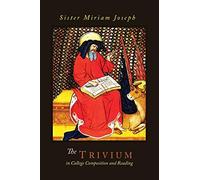 The Trivium in College Composition and Reading by Sister Miriam Joseph (2014-08-27)