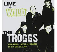 The Troggs - Live & Wild