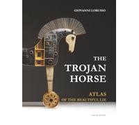 THE TROJAN HORSE: ATLAS OF A BEAUTIFUL LIE (edizioni metamorfosi visive)