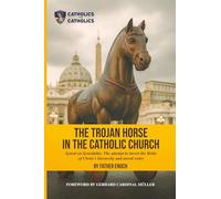 The Trojan Horse in the Catholic Church: Synod on Synodality: the Attempt to Invert the Bride of Christ's Hierarchy and Moral Order