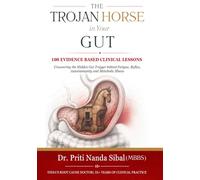 THE TROJAN HORSE IN YOUR GUT: 100 EVIDENCE BASED CLINICAL LESSONS