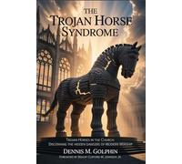 The Trojan Horse Syndrome: Counterfeit Worship and Doctrine in the Modern Church: 1 (The Trojan Horse Syndrome Series)