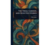 The Troll Garden, and Selected Stories