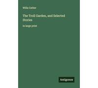 The Troll Garden, and Selected Stories: in large print