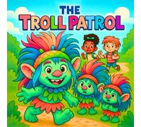 The Troll Patrol: A Whimsical and Funny Troll Story for Kids About Friendship, Teamwork, and Solving Problems Together - Perfect for Children Who Love ... Ages 3-9, Perfect for Gift, Boys and Girls