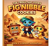 The Troll That Loves Fig Nibble Cookies: A Desert Adventure: 5