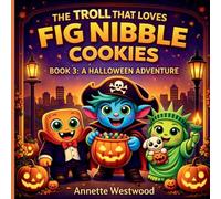 The Troll That Loves Fig Nibble Cookies: A Halloween Adventure: 3