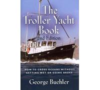 [THE Troller Yacht Book: How To Cross Oceans Without Getting Wet Or Going Broke - 2ND EDITION] (By: George Buehler) [published: August, 2011]