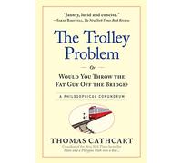 The Trolley Problem, or Would You Throw the Fat Man Off the Bridge: a Philiosophical Conundrum: A Philosophical Conundrum