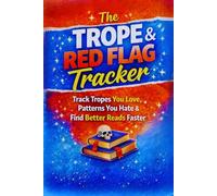 The Trope & Red Flag Tracker: Track Tropes You Love, Patterns You Hate & Find Better Reads Faster