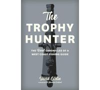 The Trophy Hunter: The Last Chronicles of a West Coast Fishing Guide