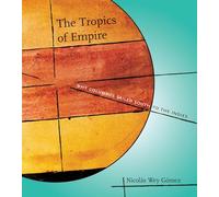 The Tropics of Empire: Why Columbus Sailed South to the Indies (Transformations: Studies in the History of Science and Technology)