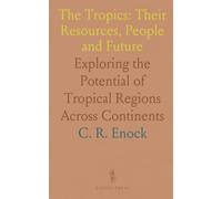 The Tropics: Their Resources, People and Future: Exploring the Potential of Tropical Regions Across Continents