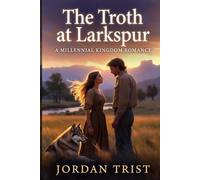 The Troth at Larkspur: A Millennial Kingdom Romance