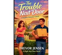 The Trouble Next Door: A Neighbor Romantic Comedy