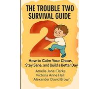 The Trouble Two Survival Guide: How to Calm Your Chaos, Stay Sane, and Build a Better Day