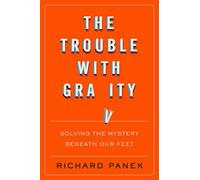 The Trouble With Gravity: Solving the Mystery Beneath Our Feet