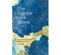 The Trouble with Illness: How Illness and Disability Affect Relationships