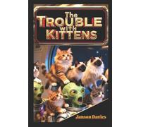 The Trouble with Kittens: When the Invasion was Cute and Cuddly