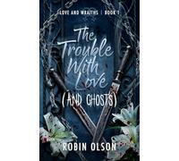 The Trouble With Love (and Ghosts): A sapphic horror rom-com (Love and WRAITHS)