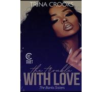 The Trouble with Love: (The Bank Sisters Duet) Book 1