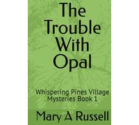 The Trouble With Opal: Whispering Pines Village Mysteries Book 1