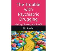 The Trouble with Psychiatric Drugging: History, Power, and Profit