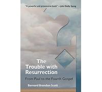 The Trouble with Resurrection: From Paul to the Fourth Gospel