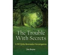 The Trouble With Secrets: A DCI John Bowmaker Investigation