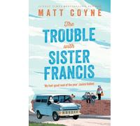 The Trouble with Sister Francis: a new novel from the Sunday Times bestselling author of FRANK AND RED 'My feel-good read of the year' JANICE HALLETT, bestselling author of THE APPEAL