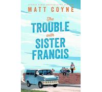 The Trouble with Sister Francis: a new novel from the Sunday Times bestselling author of FRANK AND RED