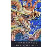 The Troubled Empire: China in the Yuan and Ming Dynasties: 5 (History of Imperial China)