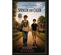 The Troubled Friendship Adventures of Spencer and Caleb: (Not intended for readers under 14)