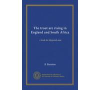 The trout are rising in England and South Africa: a book for slippered ease