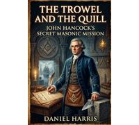 The Trowel and the Quill: John Hancock's Secret Masonic Mission