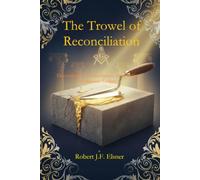 The Trowel of Reconciliation: De-escalation, Reconciliation, and Healing in Masonic Lodges