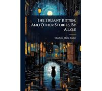 The Truant Kitten, And Other Stories, By A.l.o.e
