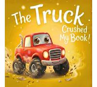 The Truck Crushed My Book!: A Funny Interactive Monster Truck Picture Book for Kids Ages 2-6 | The Perfect Bedtime Story for Toddlers and Preschoolers (Books in Trouble)